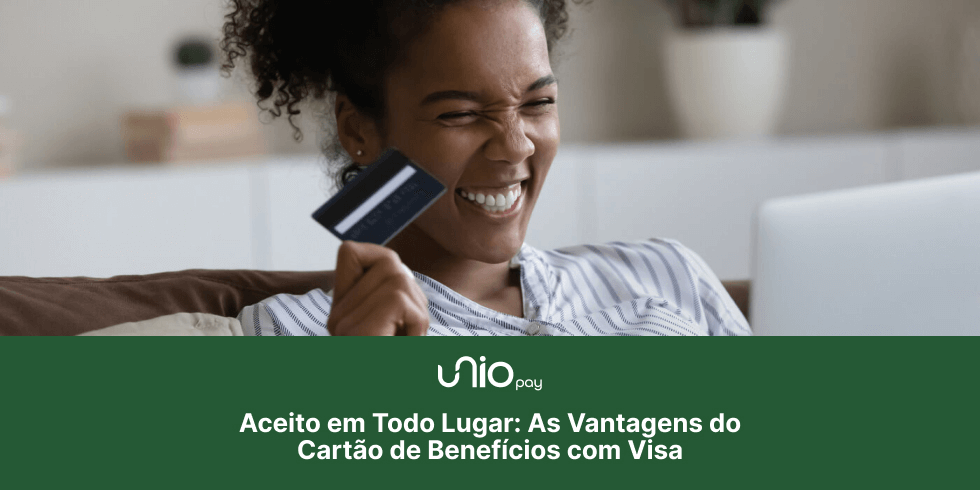 Aceito em Todo Lugar: As Vantagens do Cartão de Benefícios com Bandeira VISA