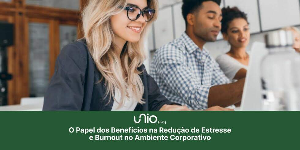 O Papel dos Benefícios na Redução de Estresse e Burnout no Ambiente Corporativo