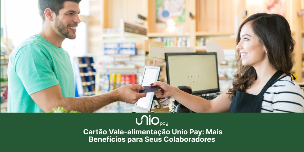 Cartão Vale-alimentação Unio Pay: Mais Benefícios para Seus Colaboradores