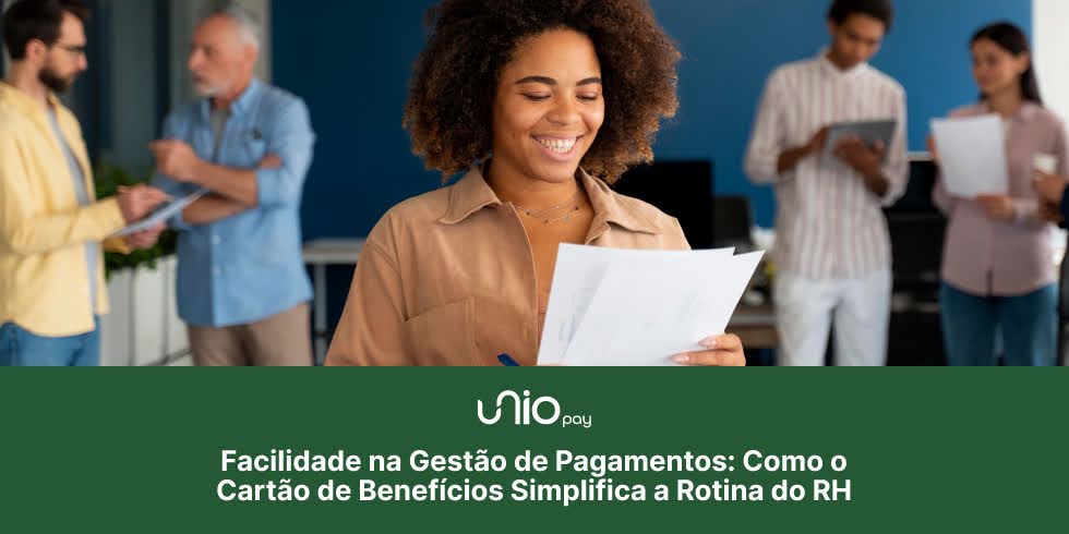 Facilidade na Gestão de Pagamentos: Como o Cartão de Benefícios Simplifica a Rotina do RH