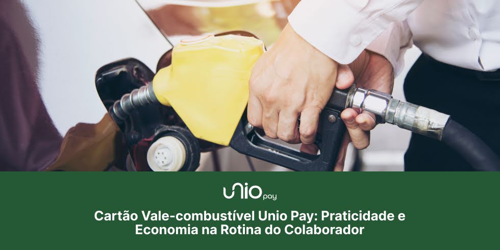 Cartão Vale-combustível Unio Pay: Praticidade e Economia na Rotina do Colaborador