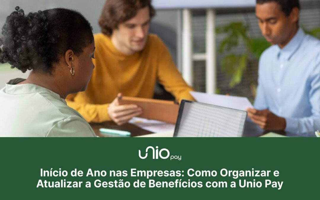 Início de Ano nas Empresas: Como Organizar e Atualizar a Gestão de Benefícios com a Unio Pay