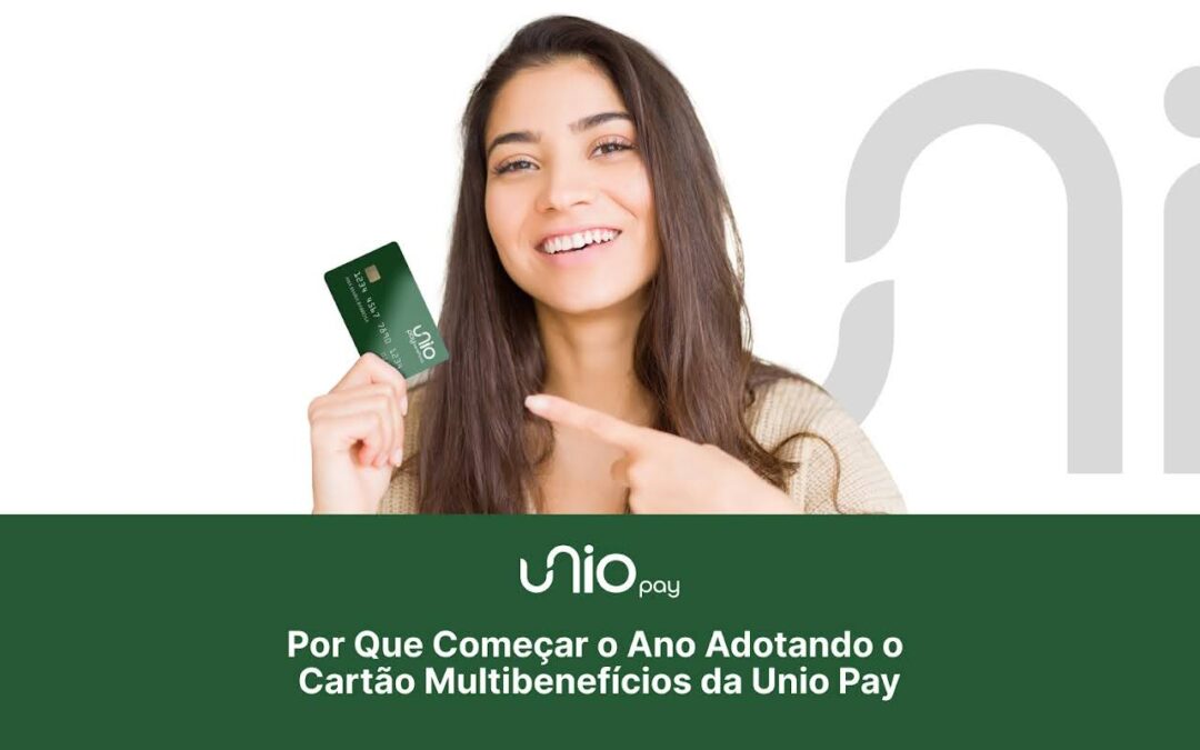 Por Que Começar o Ano Adotando o Cartão Multibenefícios da Unio Pay